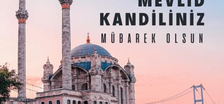 MEVLİD  KANDİLİNİZ MÜBAREK OLSUN